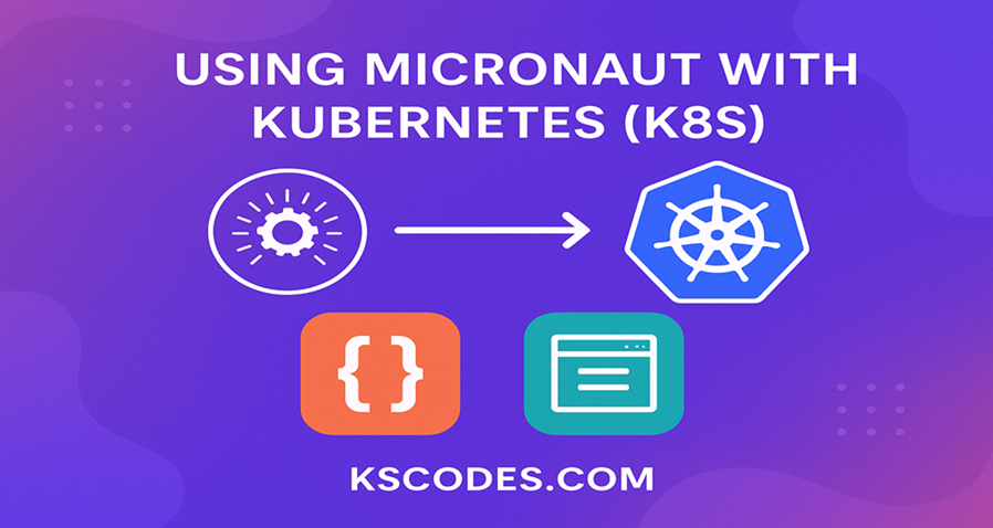 Micronaut Code Using Micronaut with Kubernetes (K8s) - KSCodes